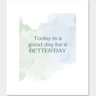 Today is a good way for a BETTER DAY Posters and Art